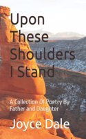Upon These Shoulders I Stand