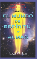 EL MUNDO DE ESPÍRITU y ALMAS [[ PARTE - 3]]
