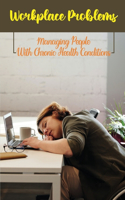 Workplace Problems: Managing People With Chronic Health Conditions: Chronic Illness Affects