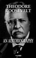 Theodore Roosevelt; an Autobiography