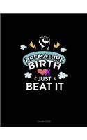 Premature Birth Just Beat It: 3 Column Ledger