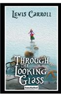 Through the Looking Glass (Annotated & Illustrated)
