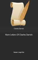 More Letters Of Charles Darwin: Volume I: Large Print