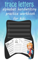 trace letters alphabet handwriting practice workbook for kids: for Learn to Write Workbook Practice for Kids with Pen Control, to tracing lines shape and tracing letters and the Alphabet and simple words