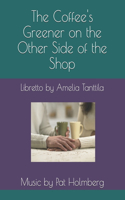 Coffee's Greener on the Other Side of the Shop: Libretto by Amelia Tanttila