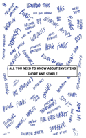All You Need to Know about Investing: Short and Simple