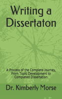Writing a Dissertaton: A Process of the Complete Journey, From Topic Development to Completed Dissertation