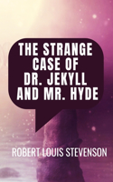 The Strange Case Of Dr. Jekyll And Mr. Hyde - Robert Louis Stevenson: Classic Edition