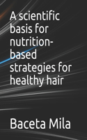 A scientific basis for nutrition-based strategies for healthy hair