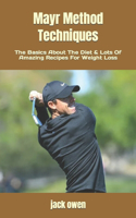Mayr Method Techniques: The Basics About The Diet & Lots Of Amazing Recipes For Weight Loss