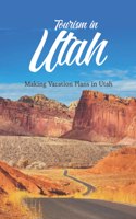 Tourism in Utah: Making Vacation Plans in Utah: Utah Vacation Planning.