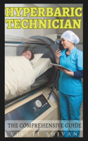 Hyperbaric Technician - The Comprehensive Guide: Mastering the Art and Science of Hyperbaric Medicine(Vanguard Professions: Pioneers of the Modern World)