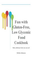 Fun with Gluten-Free, Low-Glycemic Food Cookbook