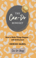 Can-Do Mindset: How to Make Things Happen . . . with Enthusiasm