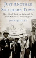 Just Another Southern Town: Mary Church Terrell and the Struggle for Racial Justice in the Nation's Capital