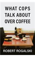 What Cops Talk About Over Coffee