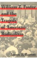 William Z. Foster and the Tragedy of American Radicalism