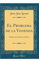 El Problema de la Vivienda: Sainete En Un Acto y En Prosa (Classic Reprint)