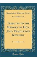 Tributes to the Memory of Hon. John Pendleton Kennedy (Classic Reprint)
