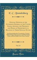 Official Opinions of the Attorneys-General of the United States, Advising the President and Heads of Departments in Relation to Their Official Duties, Vol. 21: And Expounding the Constitution, Treaties with Foreign Governments and with Indian Tribe