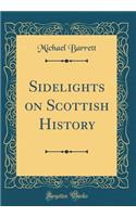 Sidelights on Scottish History (Classic Reprint)