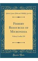 Fishery Resources of Micronesia: Fishery Leaflet 239 (Classic Reprint)