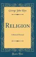 Religion: A Rational Demand (Classic Reprint)