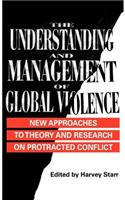 The Understanding and Management of Global Violence: New Approaches to Theory and Research on Protracted Conflict