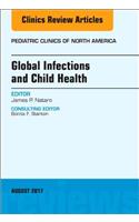 Global Infections and Child Health, An Issue of Pediatric Clinics of North America