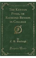 The Kenton Pines, or Raymond Benson in College (Classic Reprint)