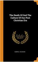 The Death of God the Culture of Our Post Christian Era