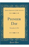 Pioneer Day: November 3, 1911 (Classic Reprint)