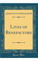 Lives of Benefactors (Classic Reprint)