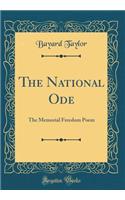 The National Ode: The Memorial Freedom Poem (Classic Reprint)