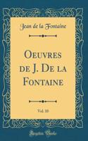 Oeuvres de J. De la Fontaine, Vol. 10 (Classic Reprint)