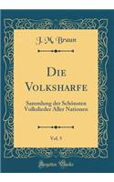 Die Volksharfe, Vol. 5: Sammlung der Schönsten Volkslieder Aller Nationen (Classic Reprint)