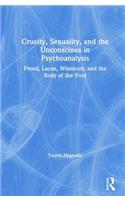Cruelty, Sexuality, and the Unconscious in Psychoanalysis