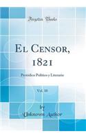 El Censor, 1821, Vol. 10: Periï¿½dico Polï¿½tico Y Literario (Classic Reprint): Periï¿½dico Polï¿½tico Y Literario (Classic Reprint)