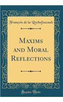 Maxims and Moral Reflections (Classic Reprint)