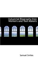 Industrial Biography Iron Workers and Tool Makers