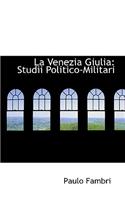 La Venezia Giulia: Studii Politico-Militari