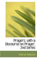 Prayers, with a Discourse on Prayer. 2nd Series