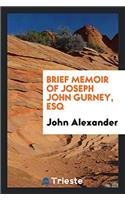 Brief Memoir of Joseph John Gurney, Esq