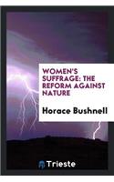 Women's Suffrage: The Reform Against Nature.