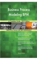 Business Process Modeling BPM A Complete Guide - 2019 Edition