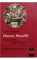 Case Studies in Home Health, Problem Families, Problem Agencies