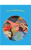 We Can Still Be Friends