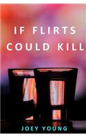 If Flirts Could Kill