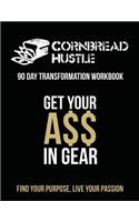 Cornbread Hustle: 90 Day Transformation Workbook: Get Your A$$ in Gear. Find Your Purpose. Live Your Passion.
