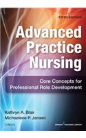 Advanced Practice Nursing, Fifth Edition: Core Concepts for Professional Role Development